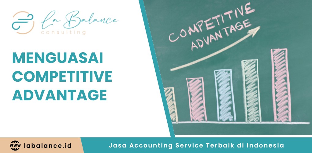 Menguasai Competitive Advantage Kunci Kesuksesan Bisnis