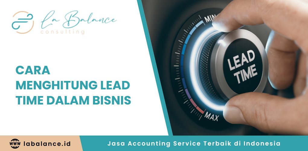 Cara Menghitung Lead Time dalam Bisnis