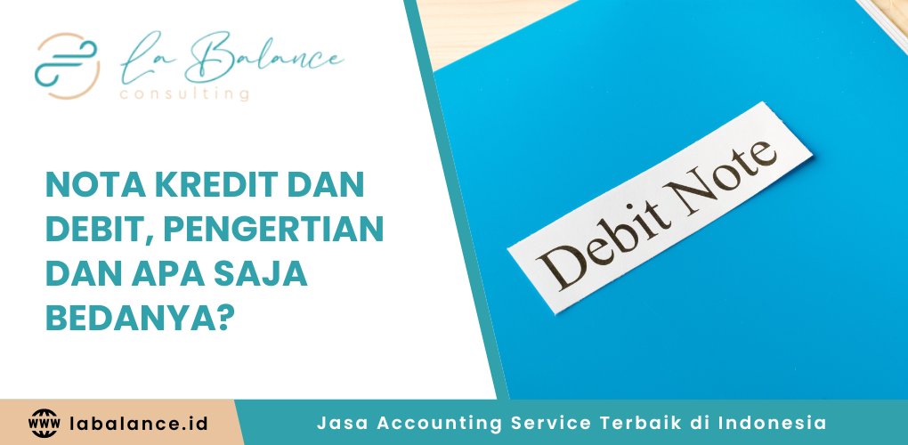 Nota Kredit dan Debit, Pengertian dan Apa Saja Bedanya