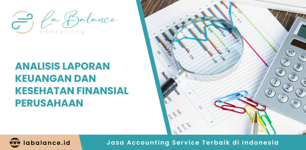 Analisis Laporan Keuangan dan Kesehatan Finansial Perusahaan