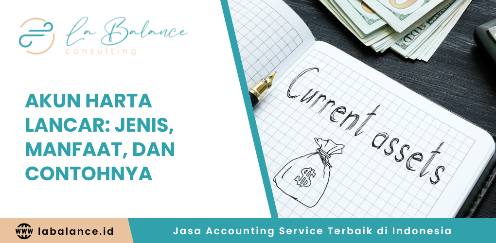 Akun Harta Lancar Jenis, Manfaat, dan Contohnya