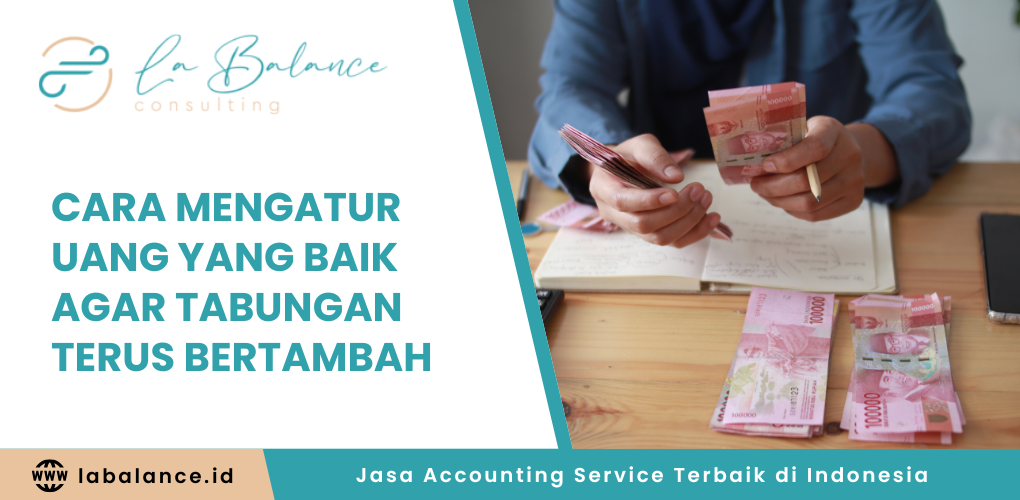 Cara Mengatur Uang yang Baik Agar Tabungan Terus Bertambah