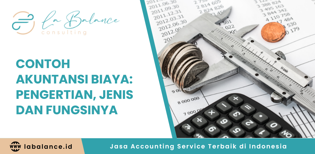 Contoh Akuntansi Biaya Pengertian, Jenis dan Fungsinya