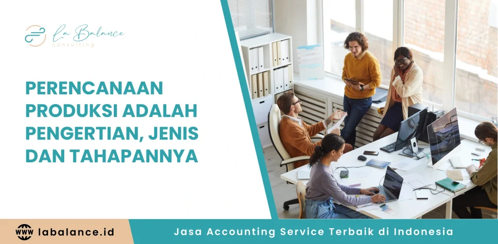 Perencanaan Produksi adalah Pengertian, Jenis dan Tahapannya