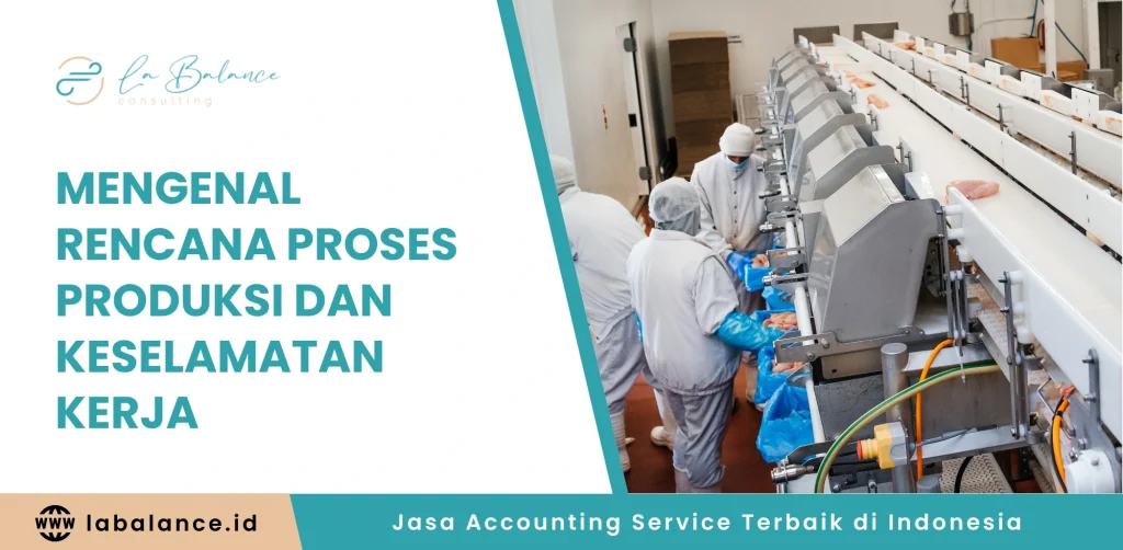 Mengenal Rencana Proses Produksi dan Keselamatan Kerja