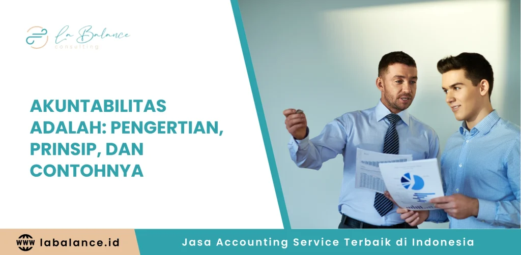 Akuntabilitas adalah Pengertian, Prinsip, dan Contohnya