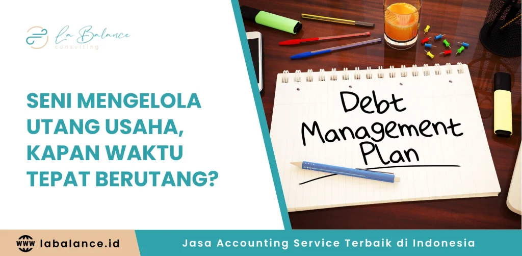 Seni Mengelola Utang Usaha, Kapan Waktu Tepat Berutang