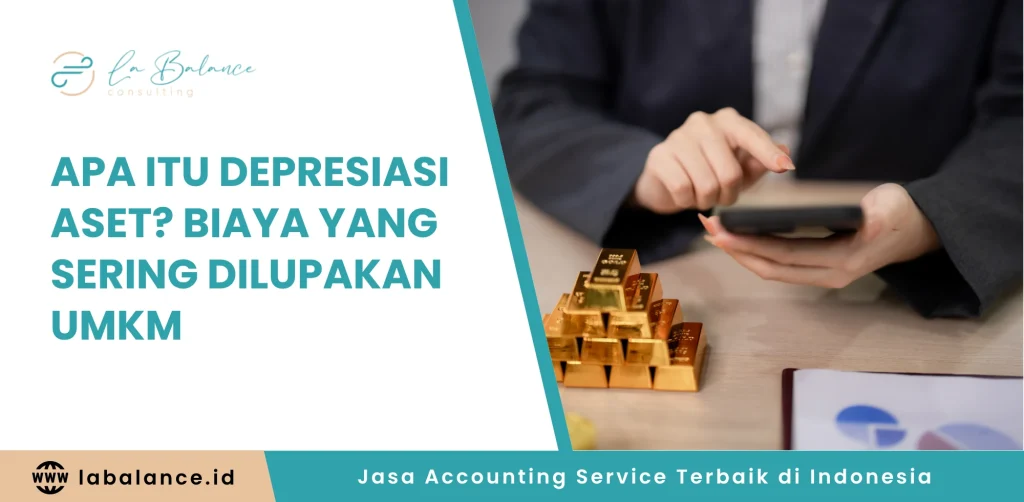 Apa Itu Depresiasi Aset Biaya yang Sering Dilupakan UMKM