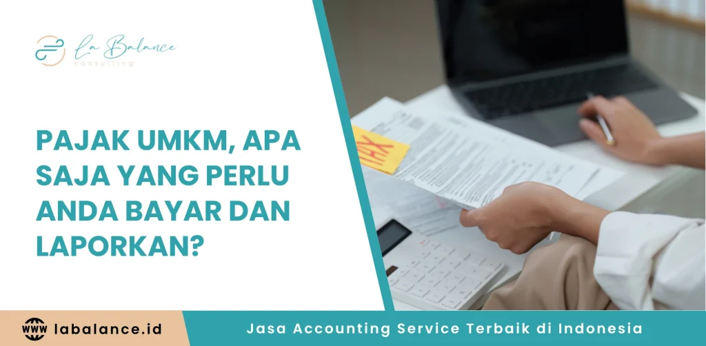 Pajak UMKM, Apa Saja yang Perlu Anda Bayar dan Laporkan
