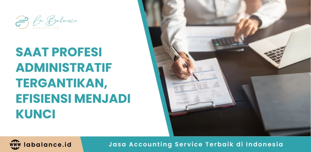 Saat Profesi Administratif Tergantikan, Efisiensi Menjadi Kunci