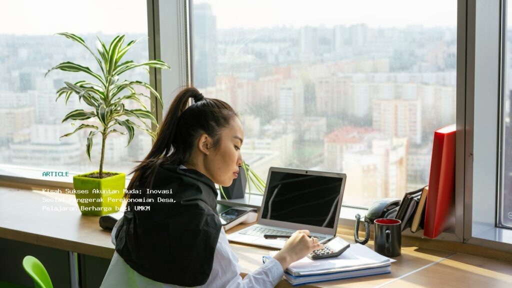Kisah Sukses Akuntan Muda  Inovasi Sosial Penggerak Perekonomian Desa  Pelajaran Berharga Bagi Umkm