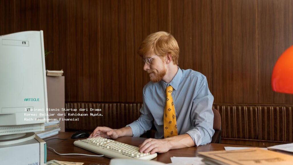 Inspirasi Bisnis Startup Dari Drama Korea  Belajar Dari Kehidupan Nyata  Raih Kesuksesan Finansial