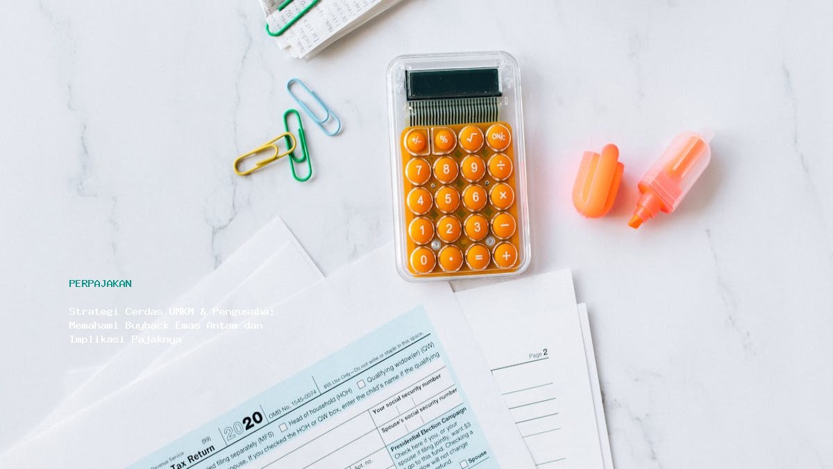 Strategi Cerdas Umkm  Amp  Pengusaha  Memahami Buyback Emas Antam Dan Implikasi Pajaknya
