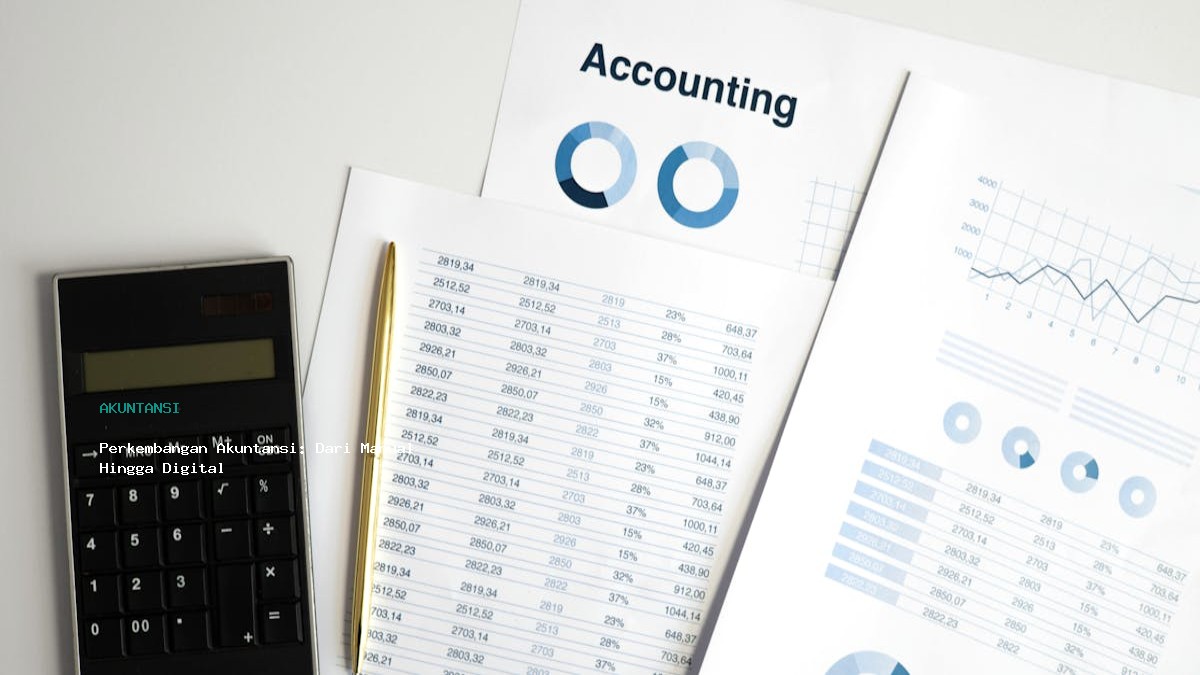 Perkembangan Akuntansi  Dari Manual Hingga Digital