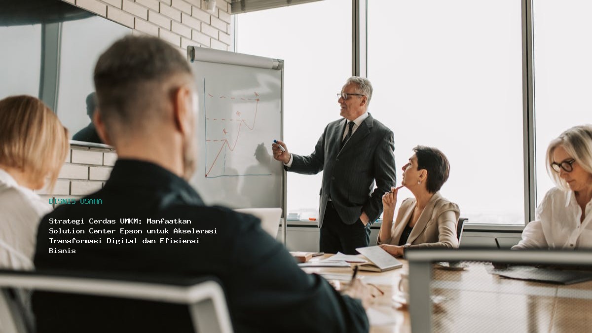 Strategi Cerdas Umkm  Manfaatkan Solution Center Epson Untuk Akselerasi Transformasi Digital Dan Efisiensi Bisnis
