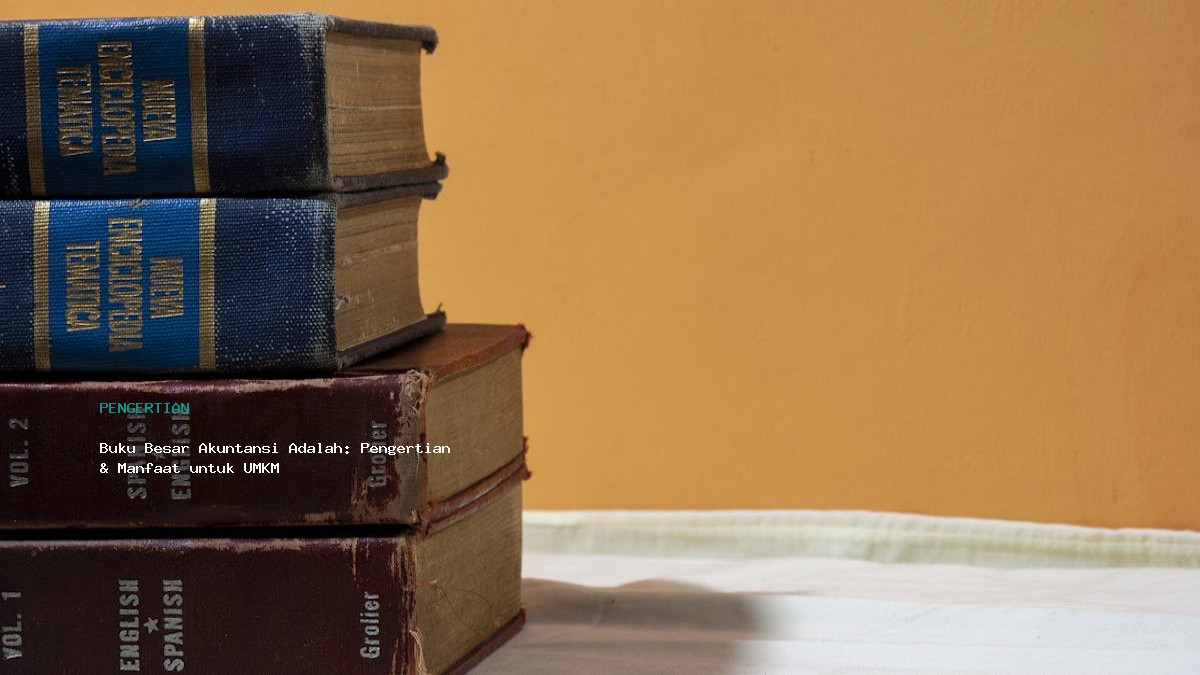Buku Besar Akuntansi Adalah  Pengertian  Amp  Manfaat Untuk Umkm