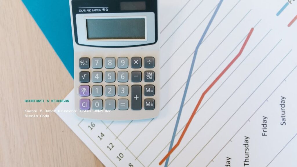 Kuasai 5 Dasar Akuntansi Untuk Umkm Dan Bisnis Anda