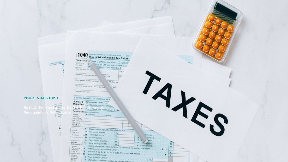 Solusi Perpanjangan Klaim Pajak Untuk Mengamankan Hak Bisnis