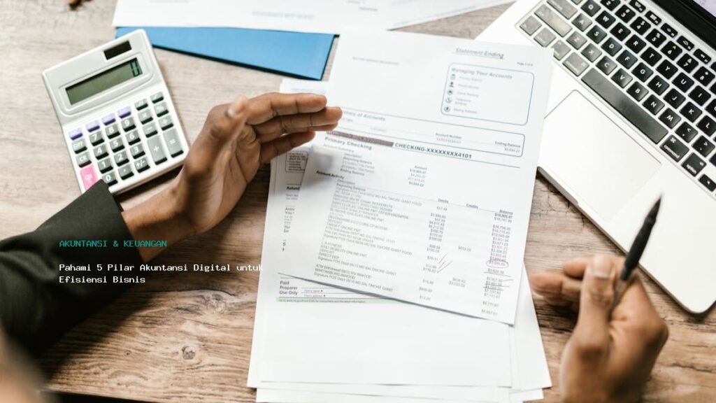 Pahami 5 Pilar Akuntansi Digital Untuk Efisiensi Bisnis