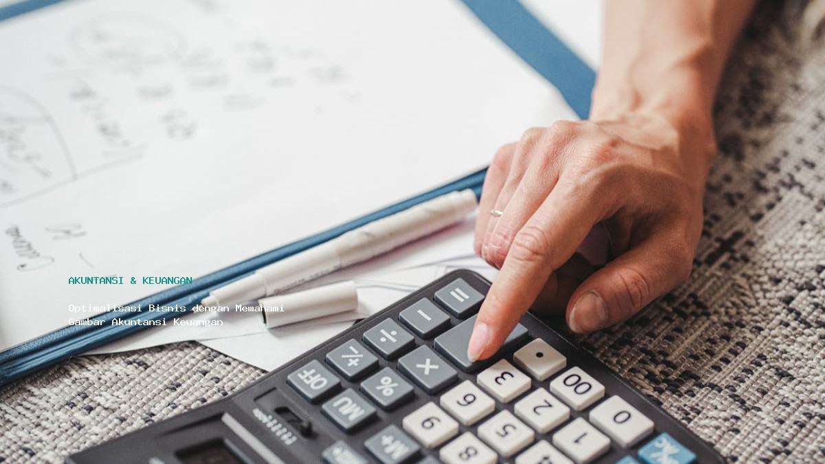 Optimalisasi Bisnis Dengan Memahami Gambar Akuntansi Keuangan